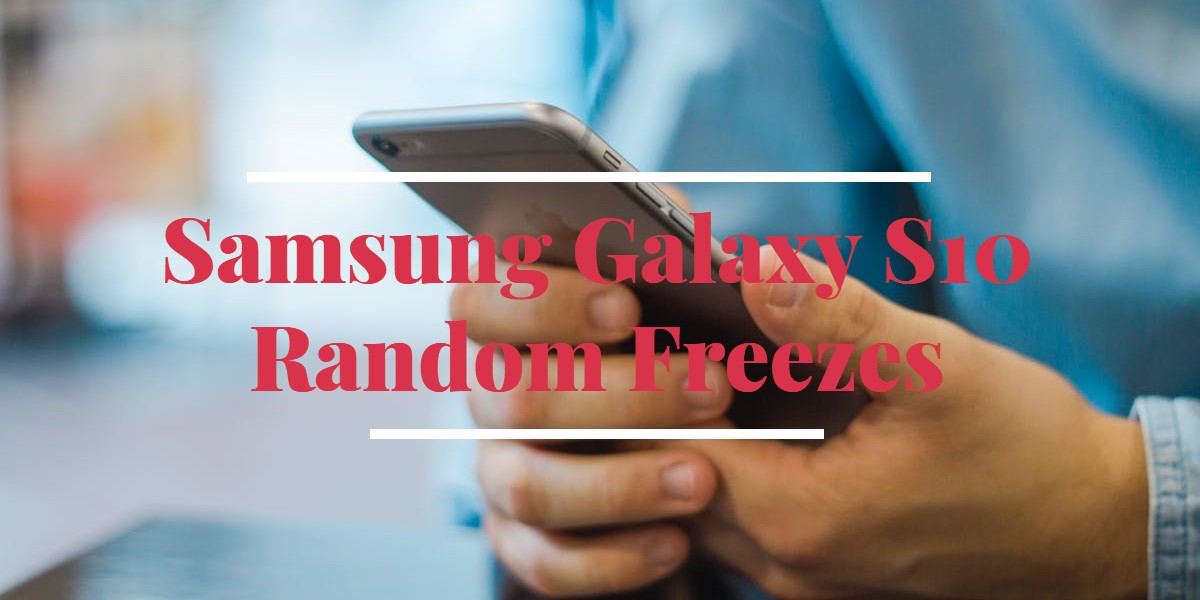 Read more about the article How To Get Rid Of Samsung Galaxy S10 Random Freezes