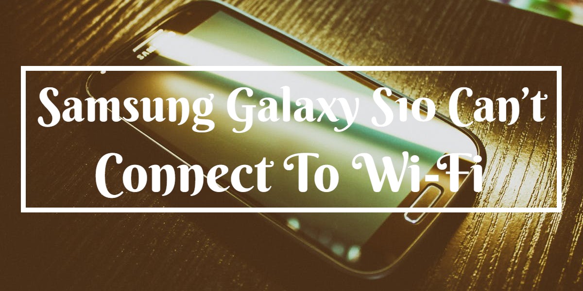 Read more about the article What To Do If Your Samsung Galaxy S10 Can’t Connect To Wi-Fi
