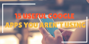 Read more about the article 15 Useful Google Apps You Aren’t Using